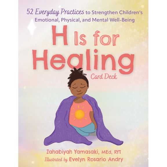 H Is for Healing Card Deck: 52 Everyday Practices to Strengthen Children's Emotional, Physical, and Mental Well-Being, (Hardcover)