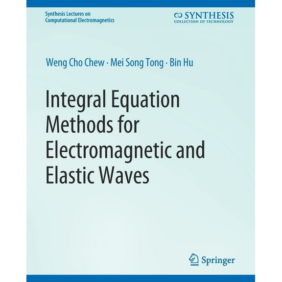 Synthesis Lectures on Computational Elec Integral Equation Methods for Electromagnetic and Elastic Waves, (Paperback)