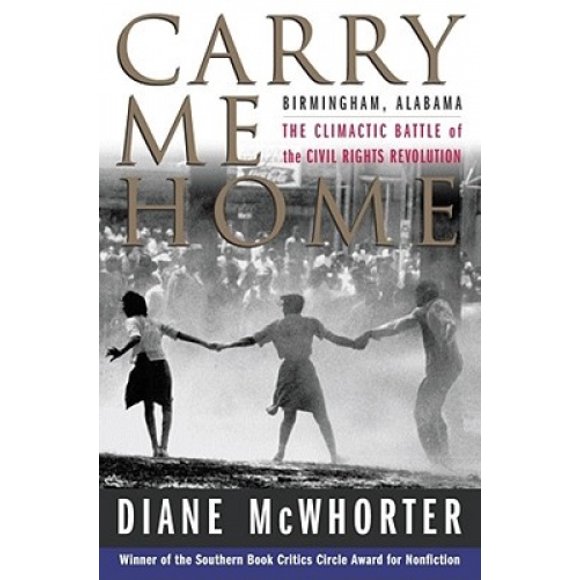 Carry ME Home: Birmingham, Alabama: The Climactic Battle of the Civil Rights Revolution