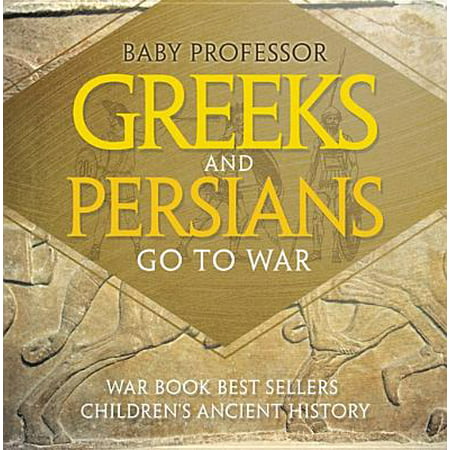 Greeks and Persians Go to War: War Book Best Sellers | Children's Ancient History - (Best Ancient War Games)
