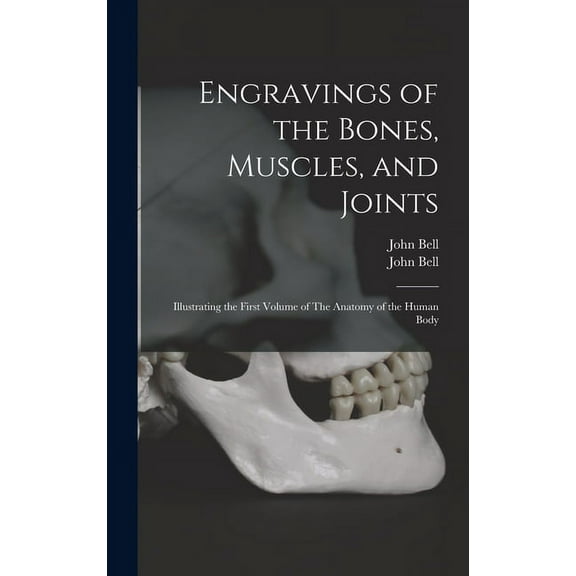 Engravings of the Bones, Muscles, and Joints: Illustrating the First Volume of The Anatomy of the Human Body (Hardcover)