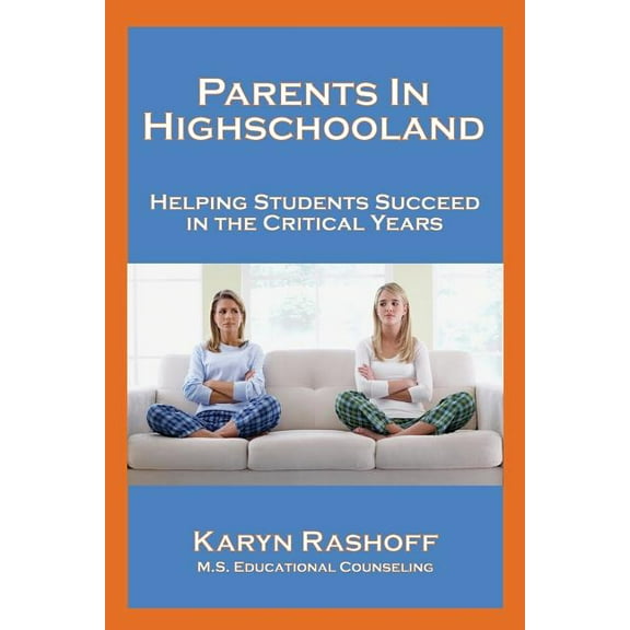 Parents in Highschooland: Helping Students Succeed in the Critical Years, (Paperback)