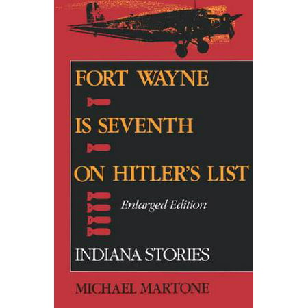 Fort Wayne Is Seventh on Hitler's List, Enlarged Edition : Indiana Stories