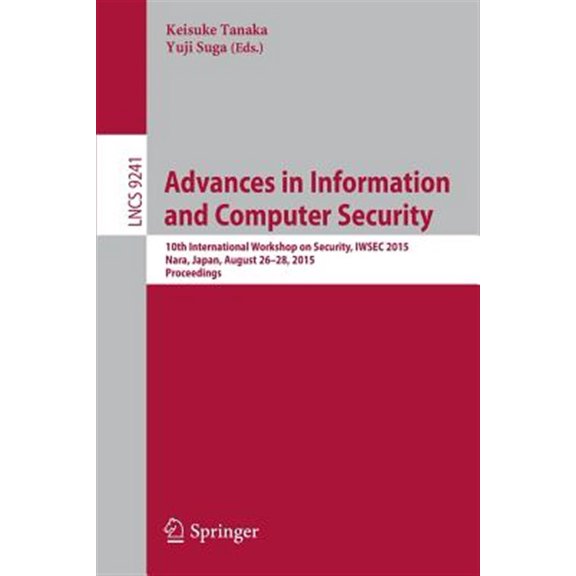Pre-Owned Advances in Information and Computer Security: 10th International Workshop on Security, Iwsec 2015, Nara, Japan, August 26-28, 2015, Proceedings (Paperback)