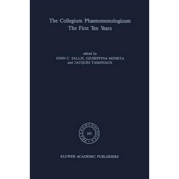 Phaenomenologica The Collegium Phaenomenologicum, the First Ten Years: The First Ten Years, Book 105, (Paperback)