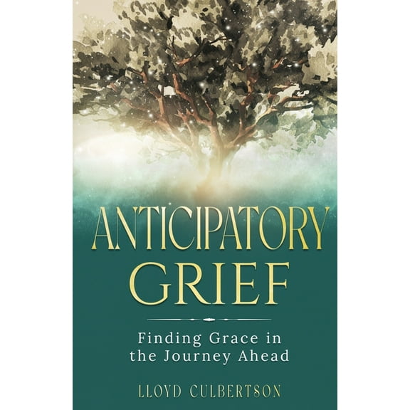 Anticipatory Grief: Finding Grace in the Journey Ahead, (Paperback)
