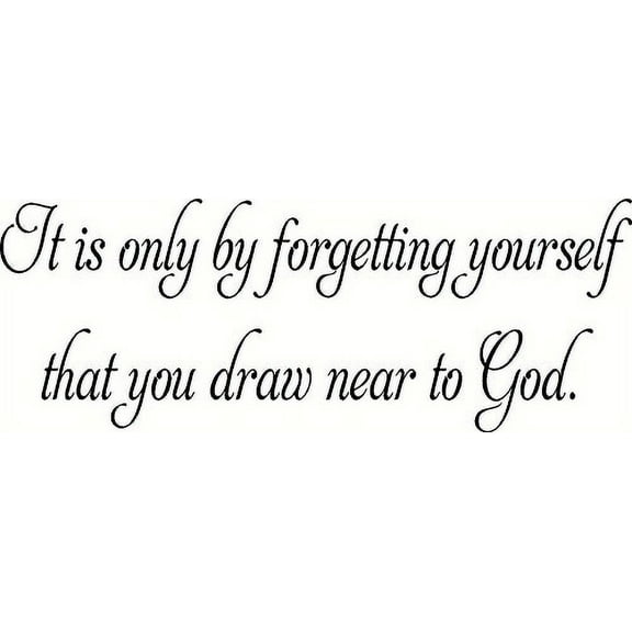 It Is Only By Forgetting Yourself That You Draw Near to God. Bible Verse Wall Decal, Our Inspirational Christian Scripture Wall Arts Are Made in the Usa.
