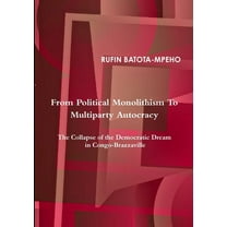 From Political Monolithism to Multiparty Autocracy: The Collapse of the Democratic Dream in Congo-Brazzaville, (Paperback)