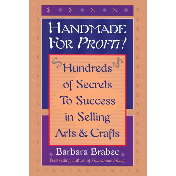 Handmade for Profit!: Hundreds of Secrets to Success in Selling Arts and Crafts, (Paperback)