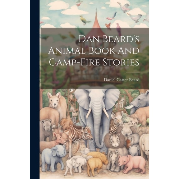 Dan Beard's Animal Book And Camp-fire Stories (Paperback)