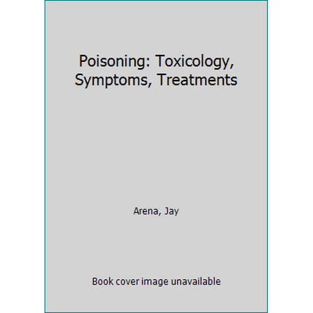 Poisoning: Toxicology, Symptoms, Treatments, Used [Hardcover]