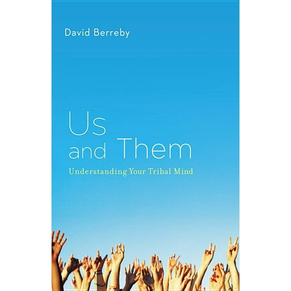 Us and Them: Understanding Your Tribal Mind, (Hardcover)