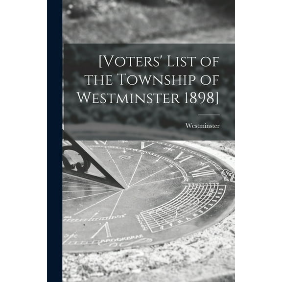 [Voters' List of the Township of Westminster 1898] [microform] (Paperback)