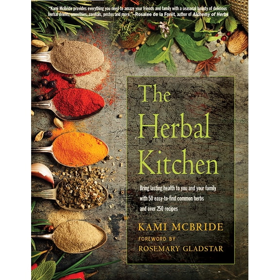 The Herbal Kitchen : Bring Lasting Health to You and Your Family with 50 Easy-To-Find Common Herbs and Over 250 Recipes (Edition 2) (Paperback)