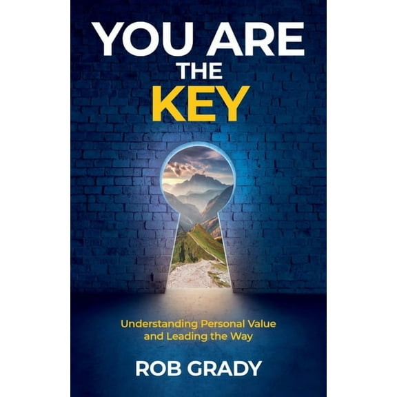 You Are the Key: Understanding Personal Value and Leading the Way, (Paperback)