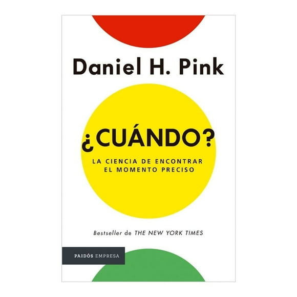 ¿Cuándo? la Ciencia de Encontrar el Momento Preciso Paidos México Daniel H. Pink