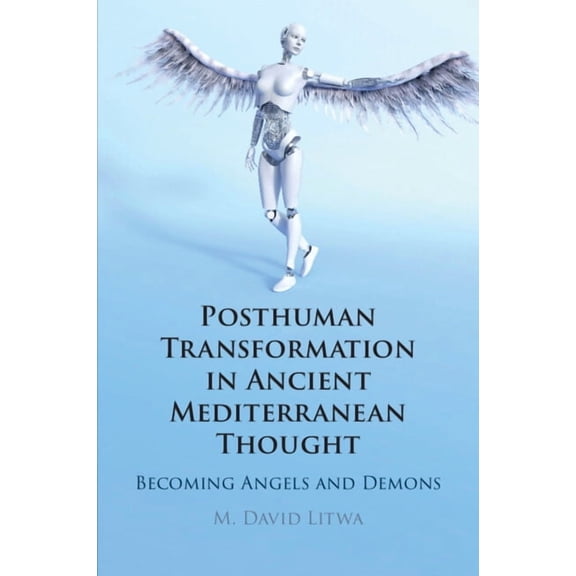 Posthuman Transformation in Ancient Mediterranean Thought, (Paperback)