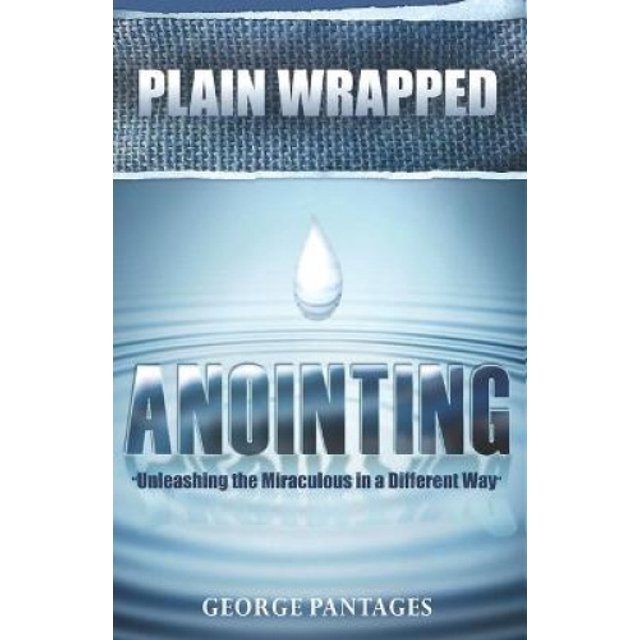 Plain Wrapped Anointing: Unleashing The Miraculous In A Different Way