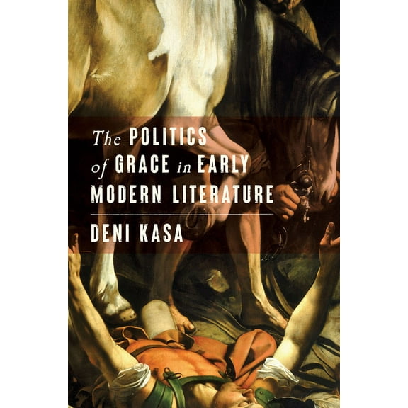 The Politics of Grace in Early Modern Literature (Hardcover)