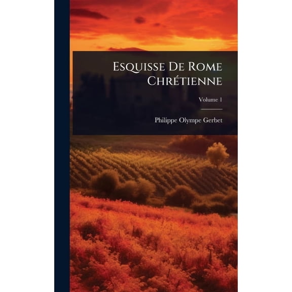 Esquisse De Rome ChrÃ(c)tienne, (Hardcover)