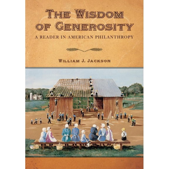 The Wisdom of Generosity: A Reader in American Philanthropy, (Paperback)