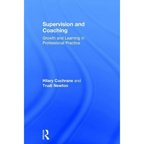 Supervision and Coaching: Growth and Learning in Professional Practice, (Hardcover)
