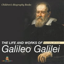 The Life and Works of Galileo Galilei - Biography 4th Grade Children's Art Biographies, (Paperback)
