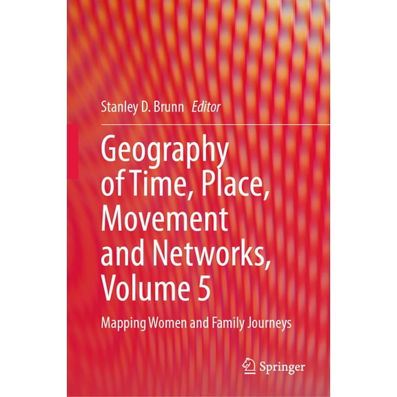 Geography of Time, Place, Movement and Networks, Volume 5: Mapping Women and Family Journeys, (Hardcover)