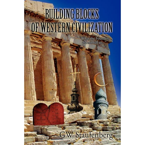 Building Blocks of Western Civilization : What the Founders Did Not Tell Us