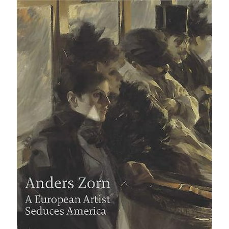 Anders Zorn : A European Artist Seduces America