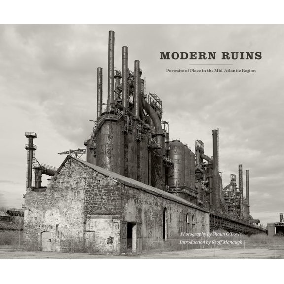 Keystone Books Modern Ruins: Portraits of Place in the Mid-Atlantic Region, (Hardcover)