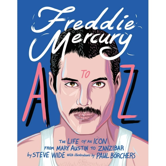 Freddie Mercury A to Z: The Life of an Icon from Mary Austin to Zanzibar, (Hardcover)