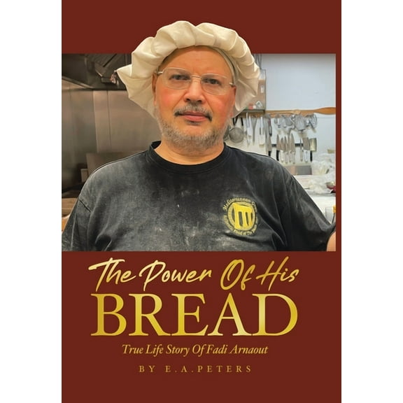 The Power Of His Bread: True Life Story Of Fadi Arnaout, (Hardcover)