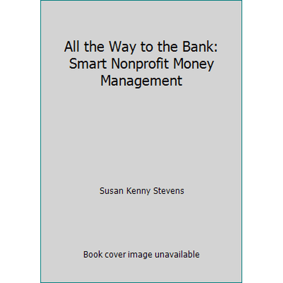Pre-Owned All the Way to the Bank: Smart Nonprofit Money Management (Paperback) 0965220893 9780965220897