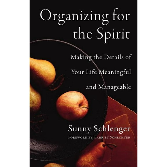 Organizing for the Spirit: Making the Details of Your Life Meaningful and Manageable (Paperback)