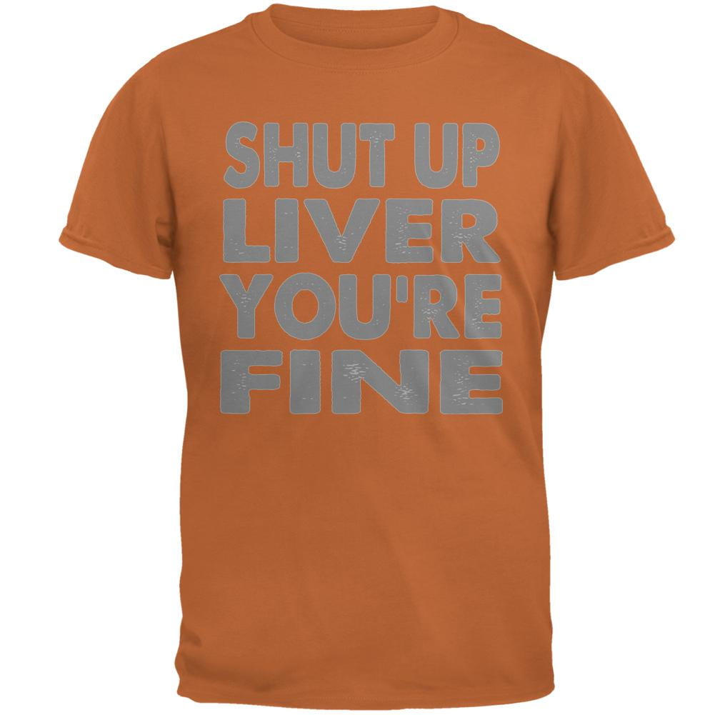 Shut Up Liver Youre Fine Funny Mens T Shirt Walmart Canada