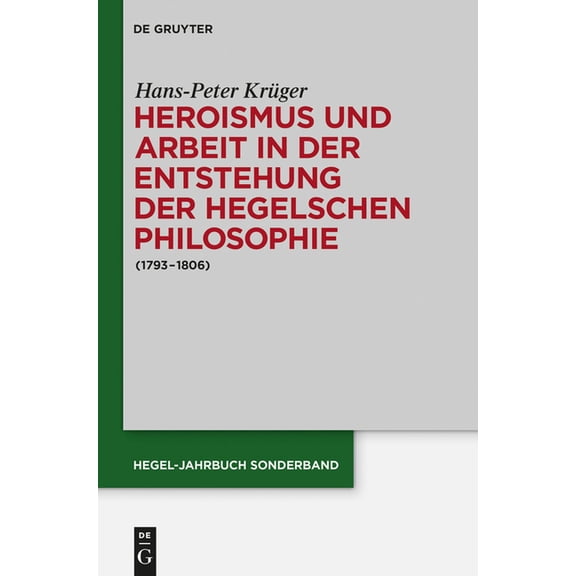 Hegel-Jahrbuch Sonderband Heroismus Und Arbeit in Der Entstehung Der Hegelschen Philosophie: (1793 - 1806), Book 3, (Hardcover)