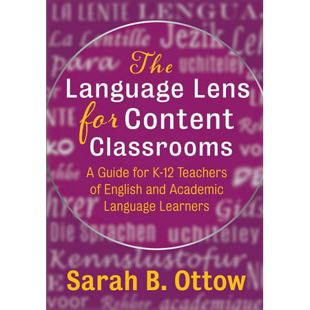The Language Lens for Content Classrooms : A Guide for K-12 Teachers of English and Academic Language (The Best Method To Learn English)