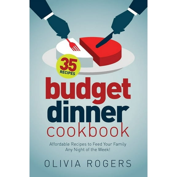 Budget Dinner Cookbook (2nd Edition): 35 Affordable Recipes to Feed Your Family Any Night of the Week!, (Paperback)