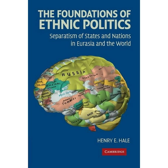 The Foundations of Ethnic Politics: Separatism of States and Nations in Eurasia and the World, (Paperback)