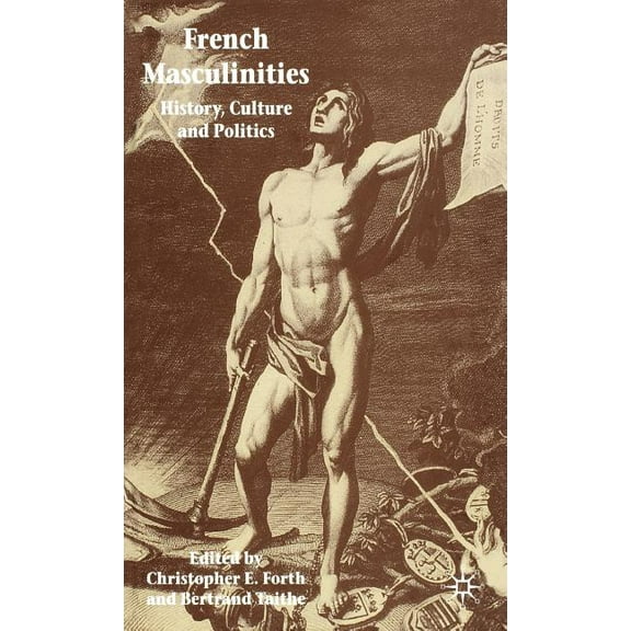 French Masculinities: History, Politics and Culture, (Hardcover)