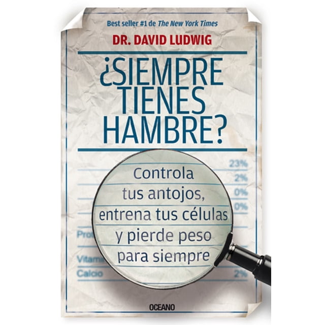 ¿SIEMPRE TIENES HAMBRE? CONTROLA TUS ANTOJOS, ENTRENA TUS CELULAS Y PIERDE PESO PARA SIEMPRE OCEANO DAVID LUDWIG
