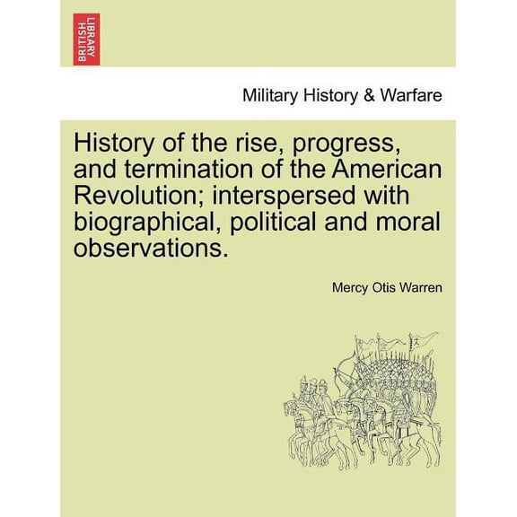 History of the rise, progress, and termination of the American Revolution; interspersed with biographical, political and moral observations.