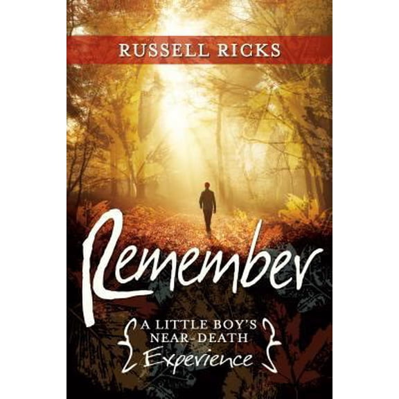 Pre-Owned Remember: A Little Boy's Near-Death Experience (Paperback) 1462120660 9781462120666