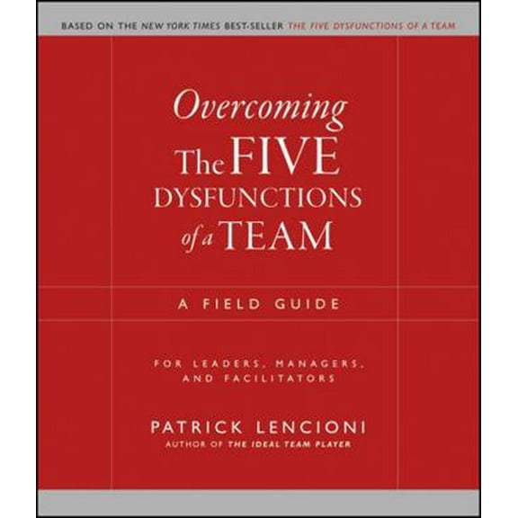 Pre-Owned Overcoming the Five Dysfunctions of a Team: A Field Guide for Leaders, Managers, and Facilitators (Paperback) 0787976377 9780787976378