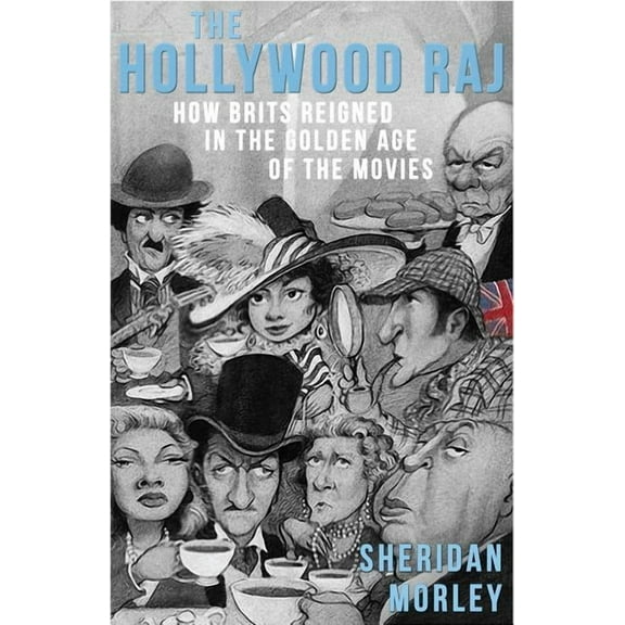 The Hollywood Raj: How Brits Reigned in the Golden Age of the Movies, (Paperback)