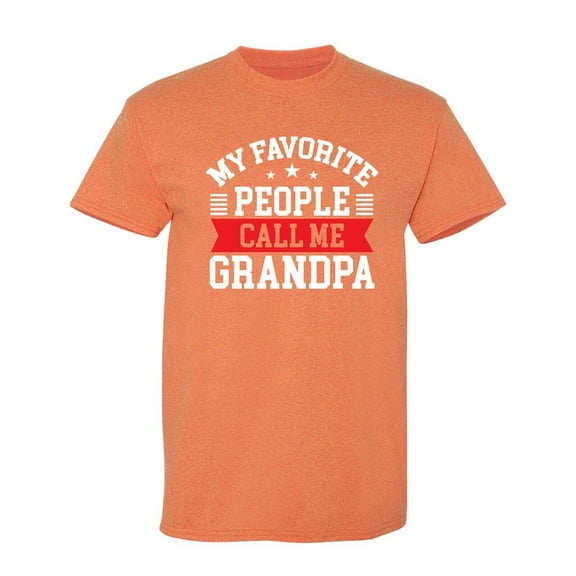 My Favorite People Call Me Grandpa Sarcastic Humor Graphic Tees Gift For Mens Novelty Funny T Shirt