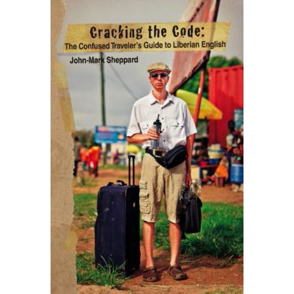 Pre-Owned Cracking the Code: The Confused Traveler's Guide to Liberian English by John Mark Sheppard Paperback, English