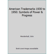 American Trademarks 1930 to 1950: Symbols of Power & Progress [Hardcover - Used]