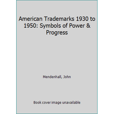 American Trademarks 1930 to 1950: Symbols of Power & Progress [Hardcover - Used]